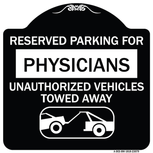 Reserved Parking for Physicians Unauthorized Vehicles Towed Away Alum Sign, 18" x 18", BW-1818-23079